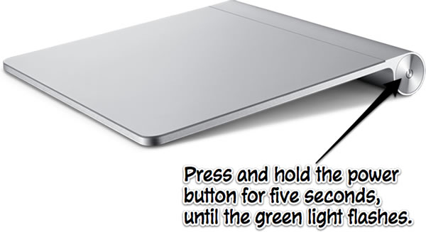 Hold the Power Button on the Magic Trackpad down for five seconds until the green light starts flashing.